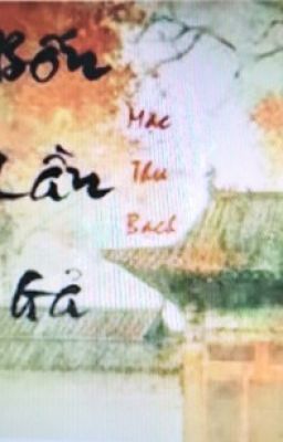 BỐN LẦN GẢ - MẶC THƯ BẠCH