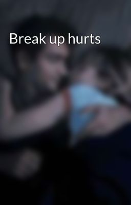 Break up hurts 