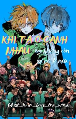 「 BSD/MHA 𝜗ৎ dịch」 Khi ta ở cạnh nhau (em không còn sợ rơi￼ lệ nữa)