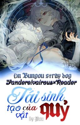 [Bsd!Yan× Reader] |𝑻𝒂́𝒊 𝒔𝒊𝒏𝒉- 𝒕𝒂̣𝒐 𝒗𝒂̣̂𝒕 𝒄𝒖̉𝒂 𝒒𝒖𝒚̉|