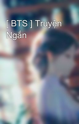 [ BTS ] Truyện Ngắn 