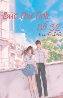 Bức Thư Tình Số 32 - Đan Thanh Thủ