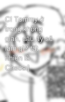 C! Tommy ở trong không gian, cậu ấy sẽ làm gì? tất nhiên là Chaos:]