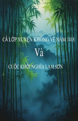 CẢ LỚP XUYÊN KHÔNG VỀ NĂM 1418 VÀ KHỞI NGHĨA LAM SƠN 