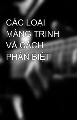 CÁC LOẠI MÀNG TRINH VÀ CÁCH PHÂN BIỆT