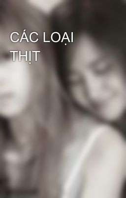 CÁC LOẠI THỊT