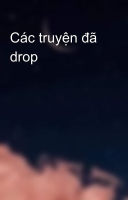 Các truyện đã drop