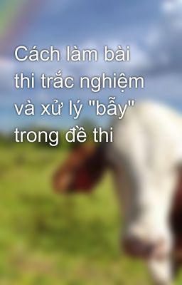 Cách làm bài thi trắc nghiệm và xử lý 