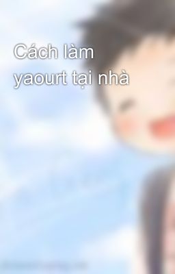 Cách làm yaourt tại nhà