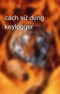 cách sử dụng keylogger