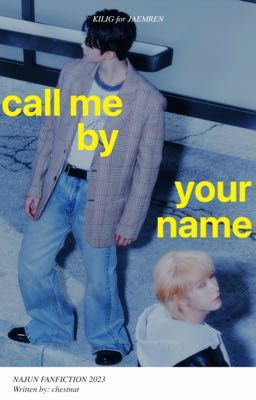 Call me by your name | NAJUN Shortfic - Dịch