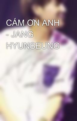 CÁM ƠN ANH - JANG HYUNSEUNG