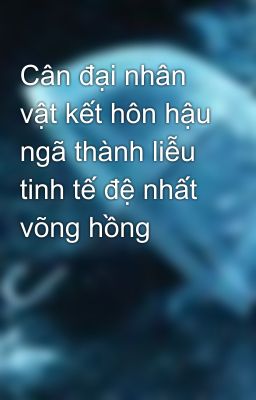 Cân đại nhân vật kết hôn hậu ngã thành liễu tinh tế đệ nhất võng hồng