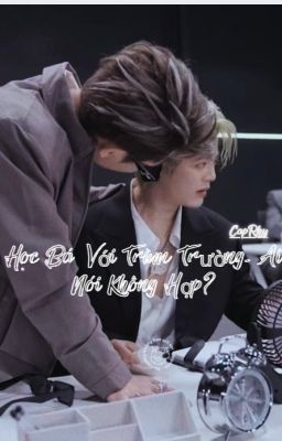 CapRhy| Học Bá Với Trùm Trường - Ai Nói Không Hợp?