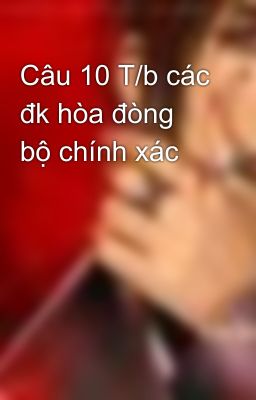 Câu 10 T/b các đk hòa đòng bộ chính xác