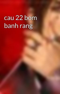 cau 22 bom banh rang