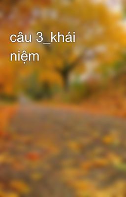 câu 3_khái niệm