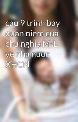 cau 9 trinh bay quan niem cua chu nghia M-L ve nha nuoc XHCN