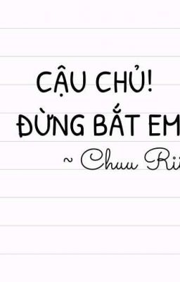 Cậu Chủ! Đừng Bắt Em