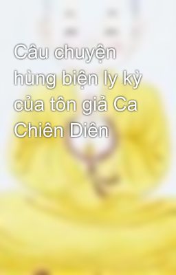 Câu chuyện hùng biện ly kỳ của tôn giả Ca Chiên Diên