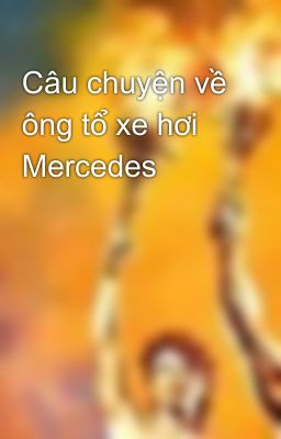 Câu chuyện về ông tổ xe hơi Mercedes