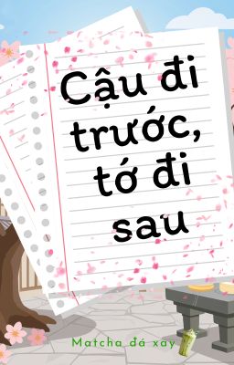 Cậu đi trước, tớ đi sau
