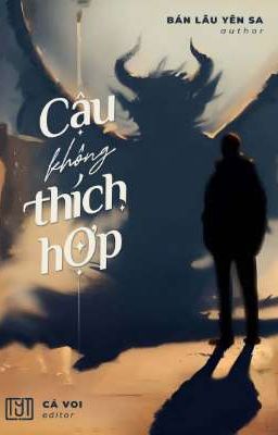 Cậu Không Thích Hợp - Bán Lâu Yên Sa