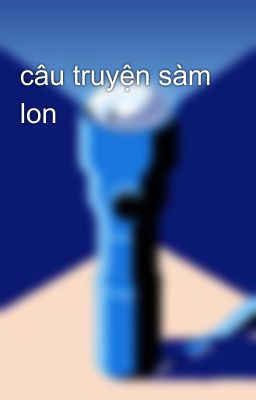 câu truyện sàm lon