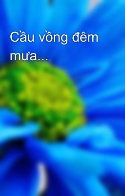 Cầu vồng đêm mưa...