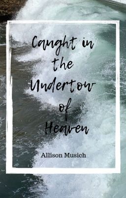 Caught in the Undertow of Heaven