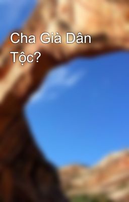 Cha Già Dân Tộc?