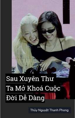 [CHAENNIE] Sau Xuyên Thư Ta Mở Khoá Cuộc Đời Dễ Dàng