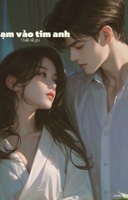 Chạm vào tim anh thái tử gia 