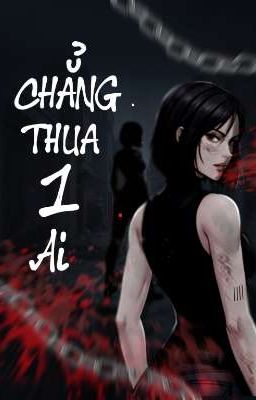 CHẲNG THUA MỘT AI