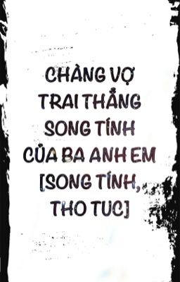 Chàng vợ trai thẳng song tính của ba anh em [SONG TÍNH, THÔ TỤC]