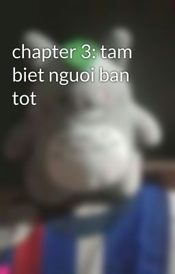 chapter 3: tam biet nguoi ban tot