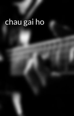 chau gai ho