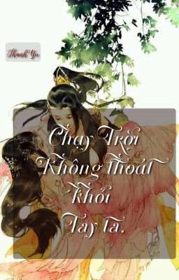 Chạy Trời không thoát khỏi tay ta!! (BHTT- Hoàn-tự viết) 