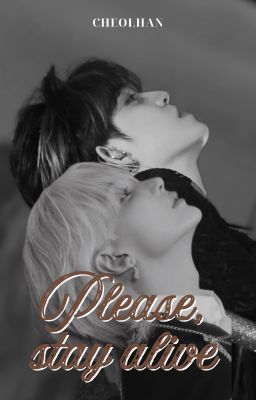 [CHEOLHAN][CHUYỂN VER] Please, stay alive!