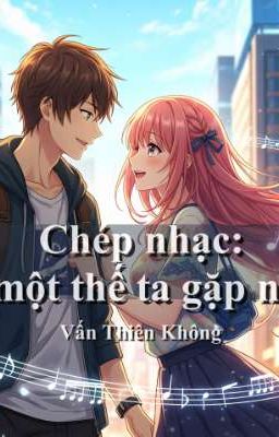 Chép nhạc: Lại một thế ta gặp người