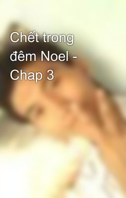 Chết trong đêm Noel - Chap 3