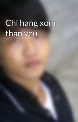 Chi hang xom than yeu