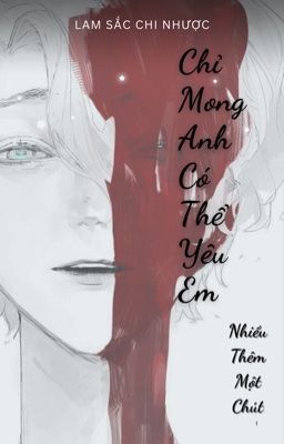 Chỉ Mong Anh Yêu Em Nhiều Thêm Một Chút