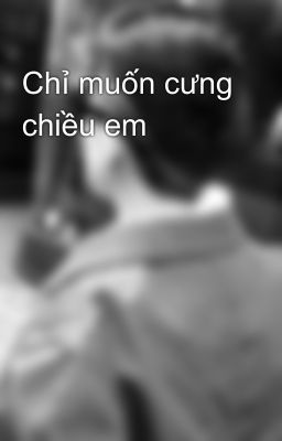 Chỉ muốn cưng chiều em