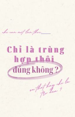 chỉ trùng hợp thôi  đúng không ?