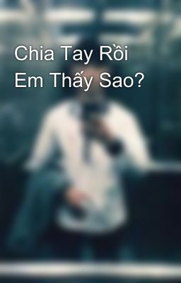 Chia Tay Rồi Em Thấy Sao?