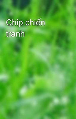 Chip chiến tranh