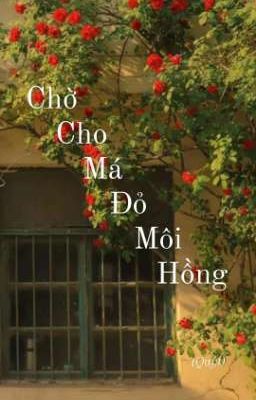 Chờ Cho Má Đỏ Môi Hồng 