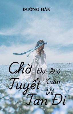CHỜ TUYẾT TAN ĐI, ĐỢI GIÓ XUÂN VỀ