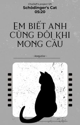[ChoDeft | SC - 05:20] em biết anh cũng đôi khi mong cầu